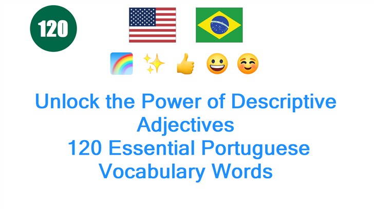 Unlock the Power of Descriptive Adjectives: 120 Essential Portuguese Vocabulary Words